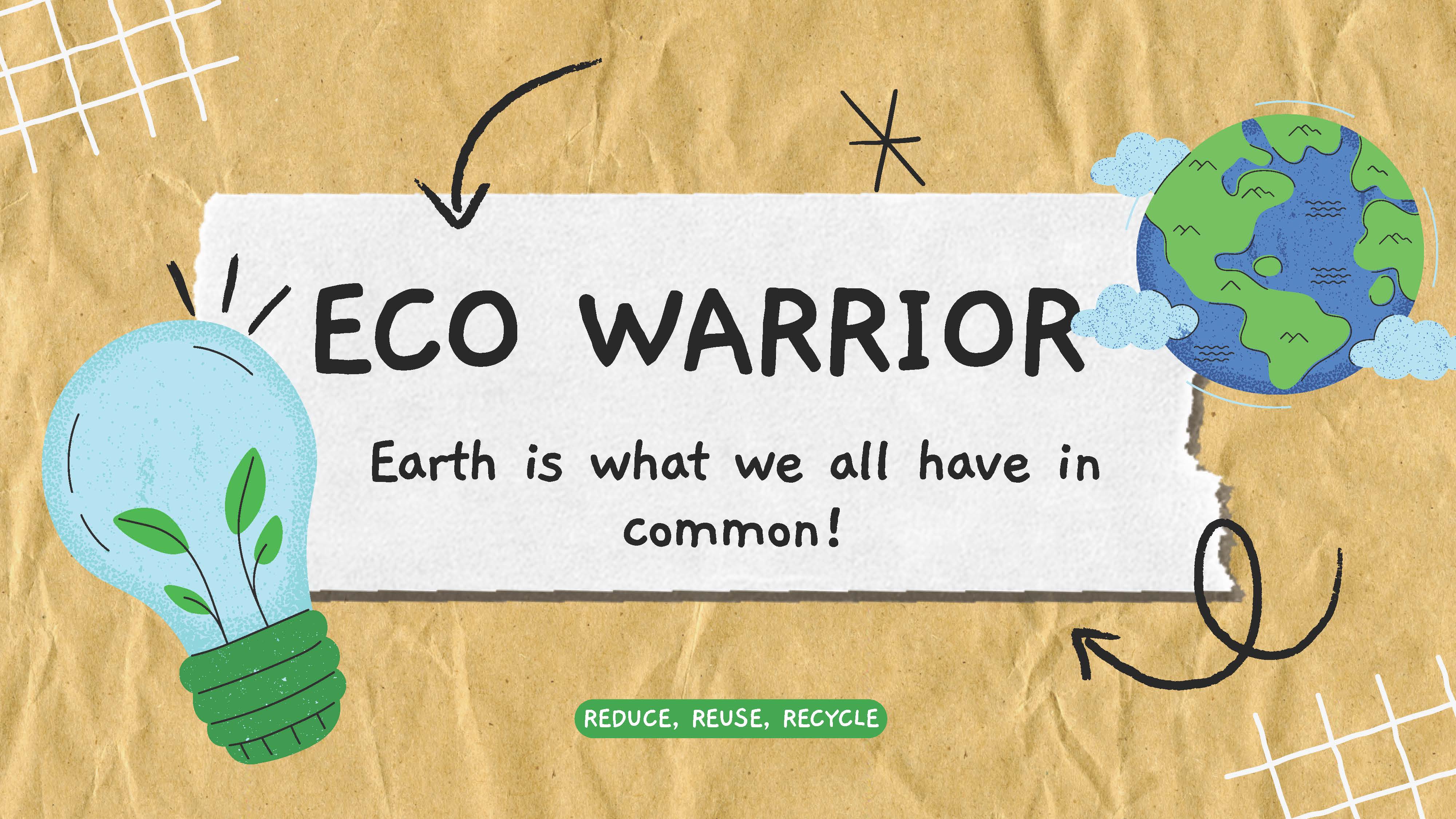Eco Warrior - Earth is what we have in common!